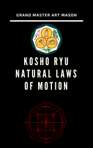 * Kosho Ryu Natural Laws of Motion