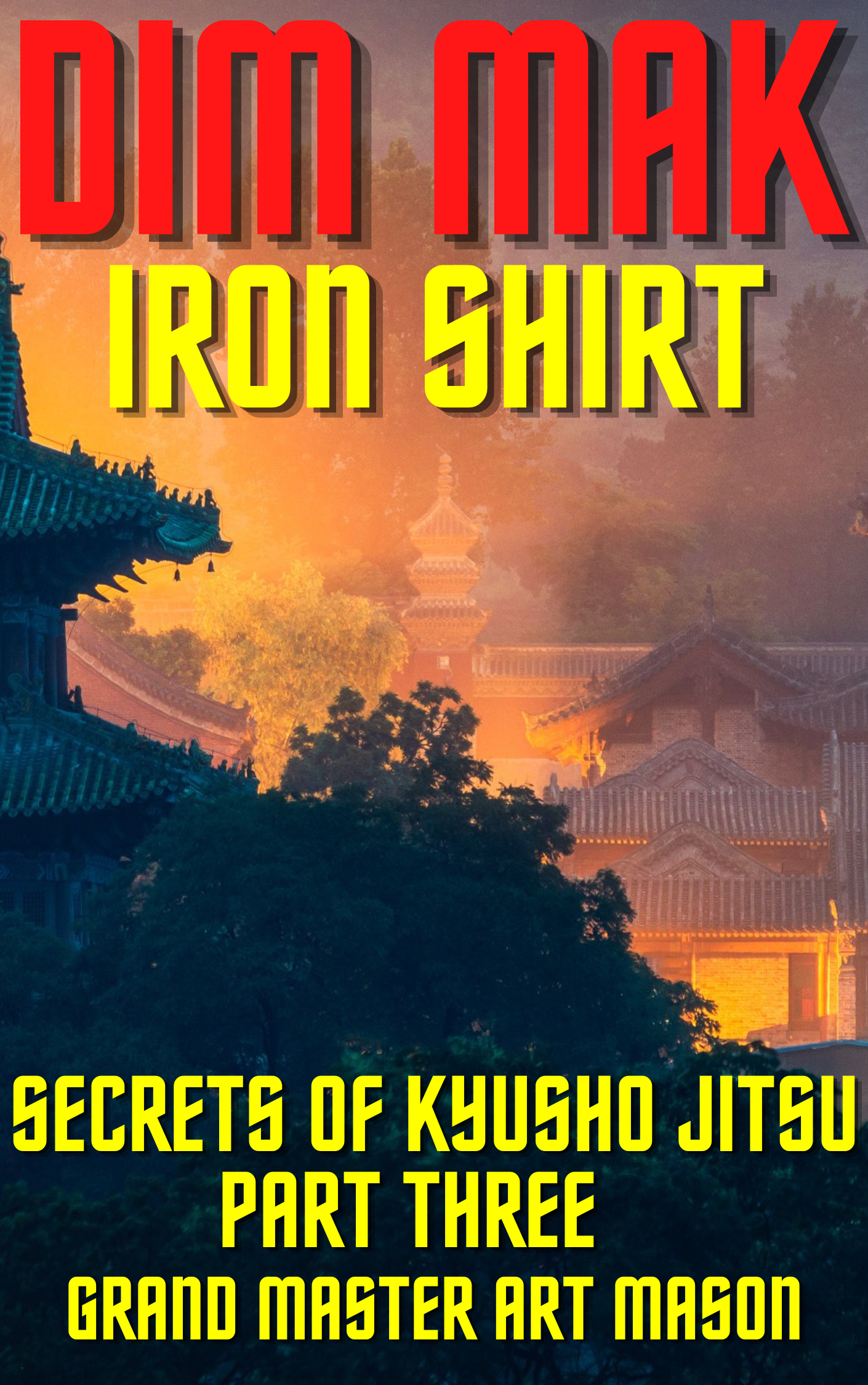 * Secrets of Kyusho Jitsu
Part Three - Dim Mak iron Shirt